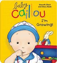 Baby Caillou, I'm Growing!: Growth Chart and Story Book