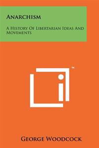 Anarchism: A History of Libertarian Ideas and Movements
