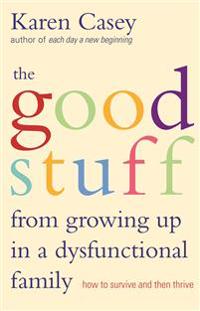 The Good Stuff From Growing Up In A Dysfunctional Family