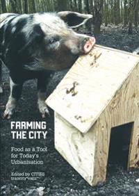 Farming the City - Food as a Tool for Today's Urbanization