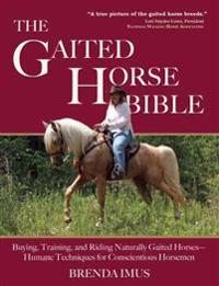 The Gaited Horse Bible: Buying, Training, and Riding Naturally Gaited Horses--Humane Techniques for the Conscientious Horseman