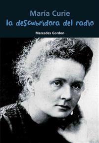 La Descubridora del Radio: Maria Curie