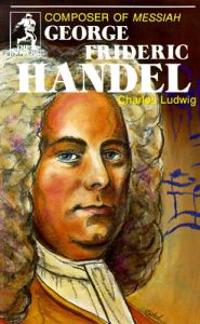 George Frideric Handel: Composer of Messiah