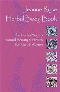Herbal Body Book: The Herbal Way to Natural Beauty and Health for Men and Women