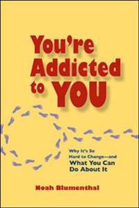 You're Addicted to You