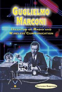 Guglielmo Marconi: Inventor of Radio and Wireless Communication