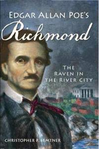 Edgar Allan Poe's Richmond: The Raven in the River City