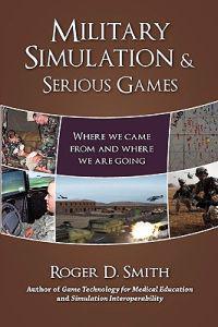 Military Simulation & Serious Games: Where We Came from and Where We Are Going