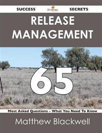 Release Management 65 Success Secrets - 65 Most Asked Questions on Release Management - What You Need to Know