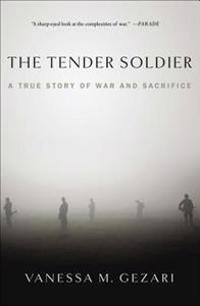 The Tender Soldier: A True Story of War and Sacrifice