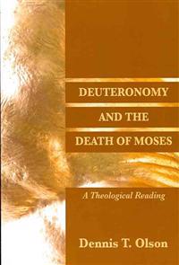 Deuteronomy and the Death of Moses: A Theological Reading