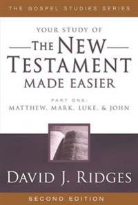 Your Study of the New Testament Made Easier: Part 1: Matthew, Mark, Luke & John