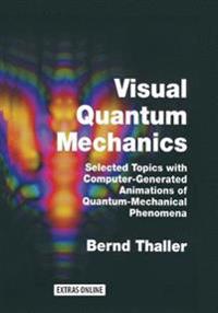 Visual Quantum Mechanics: Selected Topics with Computer-Generated Animations of Quantum-Mechanical Phenomena