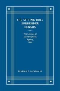 The Sitting Bull Surrender Census: The Lakotas at Standing Rock Agency, 1881