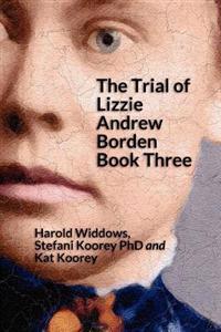 The Trial of Lizzie Andrew Borden Book Three