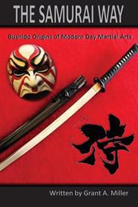 The Samurai Way: Bushido Origins of Modern Day Martial Arts