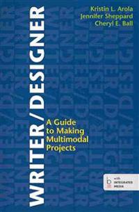 Writer/Designer: A Guide to Making Multimodal Projects