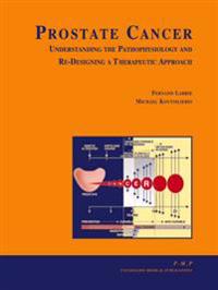Prostate Cancer: Understanding the Pathophysiology and Re-Designing a Therapeutic Approach