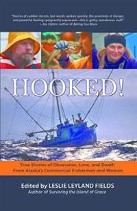Hooked!: True Stories of Obsession, Death, and Love from Alaska's Commercial Fishing Men and Women