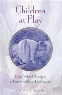 Children at Play: Using Waldorf Principles to Foster Childhood Development