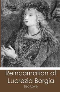 Reincarnation of Lucrezia Borgia