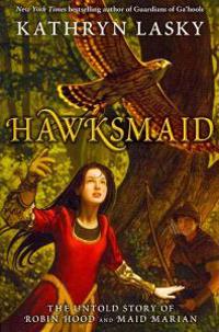 Hawksmaid: The Untold Story of Robin Hood and Maid Marian