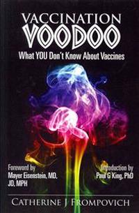 Vaccination Voodoo: What You Don't Know about Vaccines