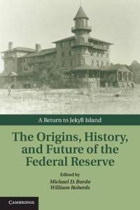 The Origins, History, and Future of the Federal Reserve