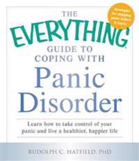 The Everything Guide to Coping with Panic Disorder