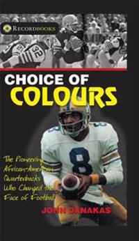 Choice of Colours: The Pioneering African-American Quarterbacks Who Changed the Face of Football