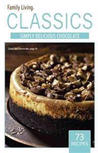 Family Living Classics Simply Delicious Chocolate (Leisure Arts #75384): Family Living Classics Simply Delicious Chocolate