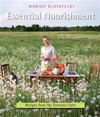 Essential Nourishment: Recipes from My Estonian Farm