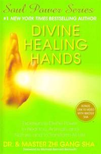 Divine Healing Hands: Experience Divine Power to Heal You, Animals, and Nature, and to Transform All Life
