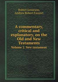 A Commentary, Critical and Explanatory, on the Old and New Testaments Volume 2. New Tastament
