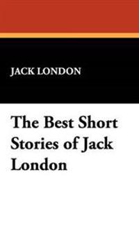 The Best Short Stories of Jack London