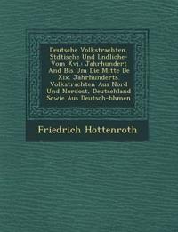 Deutsche Volkstrachten, St¿dtische Und L¿ndliche- Vom Xvi.: Jahrhundert And Bis Um Die Mitte De Xix. Jahrhunderts. Volkstrachten Aus Nord Und Nordost,