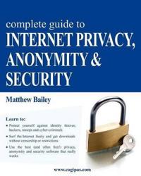 Complete Guide to Internet Privacy, Anonymity & Security