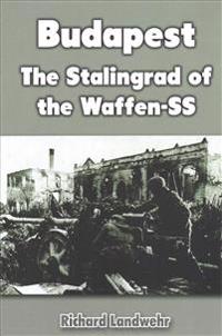 Budapest: The Stalingrad of the Waffen-SS