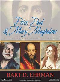 Peter, Paul, & Mary Magdalene: The Followers of Jesus in History and Legend