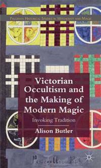 Victorian Occultism and the Making of Modern Magic