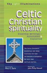Celtic Christian Spirituality: Essential Writings--Annotated and Explained