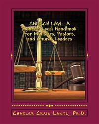 Church Law: A Concise Legal Handbook for Ministers, Pastors, and Church Leaders