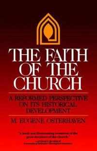 The Faith of the Church: A Reformed Perspective on Its Historical Development