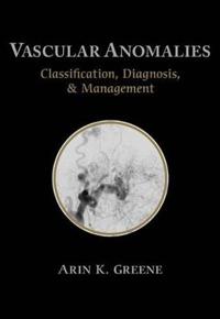 Vascular Anomalies: Classification, Diagnosis, and Management