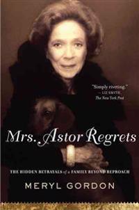 Mrs. Astor Regrets: The Hidden Betrayals of a Family Beyond Reproach