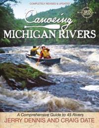 Canoeing Michigan Rivers: A Comprehensive Guide to 45 Rivers, Revised and Updated
