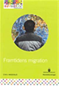 Framtidens migration : Underlagsrapport 5 till Framtidskommissionen