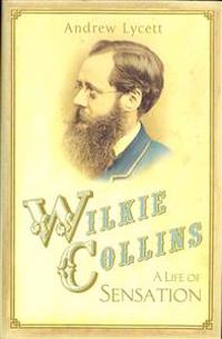 Wilkie Collins: A Life of Sensation
