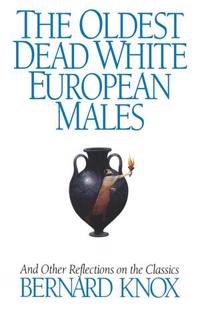 The Oldest Dead White European Males and Other Reflections on the Classics