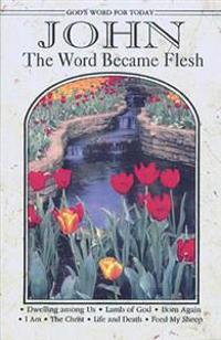 God's Word for Today: John: The Word Became Flesh